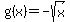 g%28x%29+=+-sqrt%28x%29