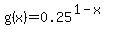 \"g%28x%29+=+0.25%5E%281-x%29\"