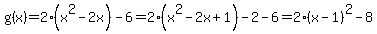 g%28x%29+=+2%28x%5E2+-+2x%29+-+6+=+2%28x%5E2+-+2x++%2B+1%29+-+2+-+6+=+2%28x-1%29%5E2+-+8