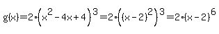 g%28x%29+=+2%28x%5E2-4x%2B4%29%5E3=2%28%28x-2%29%5E2%29%5E3=2%28x-2%29%5E6