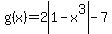 g%28x%29+=+2abs%281+-+x%5E3%29-7