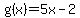 g%28x%29+=+5x+-2