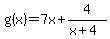 g%28x%29+=+7x+%2B+4%2F%28x%2B4%29
