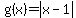 g%28x%29+=+abs%28x-1%29