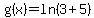 g%28x%29+=+ln%283+%2B+5%29