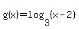 g%28x%29+=+log%283%2C%28x-2%29%29