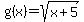 g%28x%29+=+sqrt%28x%2B5%29
