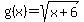 g%28x%29+=+sqrt%28x%2B6%29