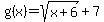 g%28x%29+=+sqrt%28x%2B6%29%2B7