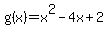 g%28x%29+=+x%5E2+-+4x+%2B+2