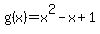 g%28x%29+=+x%5E2+-+x+%2B+1