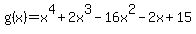 g%28x%29+=+x%5E4+%2B2x%5E3-16x%5E2-2x%2B15