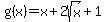 g%28x%29+=+x+%2B+2sqrt%28x%29+%2B+1