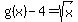 g%28x%29-4=sqrt%28x%29