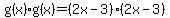g%28x%29g%28x%29=%282x-3%29%282x-3%29