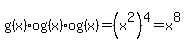 g%28x%29og%28x%29og%28x%29=%28x%5E2%29%5E4=x%5E8