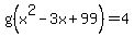 g%28x%5E2-3x%2B99%29+=+4