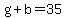 g%2Bb=35