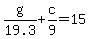 g%2F19.3+%2B+c%2F9+=+15