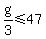 g%2F3+%3C=+47