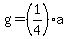 g=%281%2F4%29a