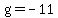 g=-11