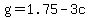 g=1.75-3c
