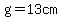 g=13cm