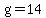 g=14