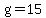 g=15
