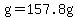 g=157.8g