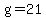 g=21
