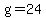 g=24