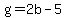 g=2b-5