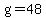 g=48