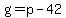g=p-42