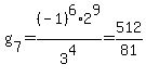 g%5B7%5D=%28-1%29%5E6%2A2%5E9%2F3%5E4=512%2F81