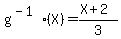 g%5E%28-1%29%28X%29+=+%28X%2B2%29%2F3