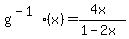 g%5E%28-1%29%28x%29=%284x%29%2F%281-2x%29