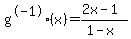 g%5E-1%28x%29=%282x-1%29%2F%281-x%29