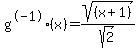 g%5E-1%28x%29=sqrt%28%28x%2B1%29%29%2Fsqrt%282%29
