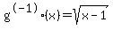 g%5E-1%28x%29=sqrt%28x-1%29
