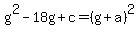 g%5E2-18g%2Bc=%28g%2Ba%29%5E2