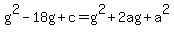 g%5E2-18g%2Bc=g%5E2%2B2ag%2Ba%5E2