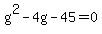 g%5E2-4g-45=0