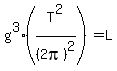 g%5E3%28T%5E2%2F%282pi%29%5E2%29+=+L+
