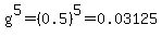 g%5E5+=+%280.5%29%5E5+=+0.03125