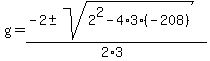 g+=+%28-2+%2B-+sqrt%28+2%5E2-4%2A3%2A%28-208%29+%29%29%2F%282%2A3%29+