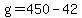 g+=+450+-+42