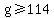 g+%3E=+114
